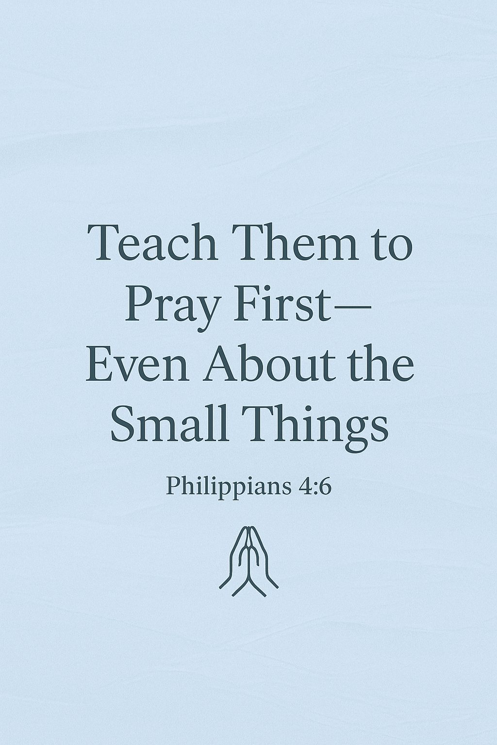 Why It’s Important to Teach Kids to Pray About Everything (Even the Small Stuff)