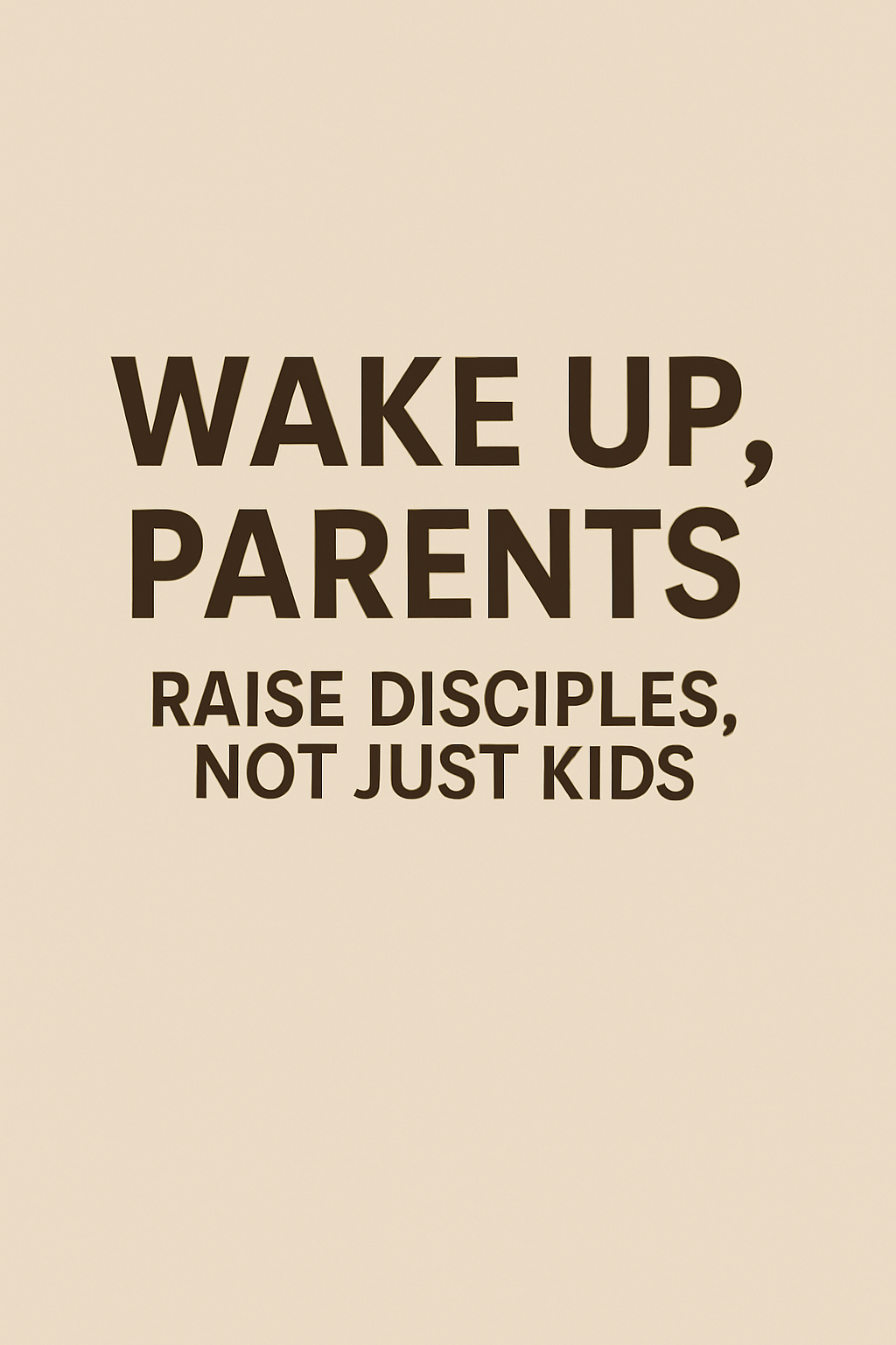 Wake Up, Parents – It's Not Too Late to Turn Things Around
